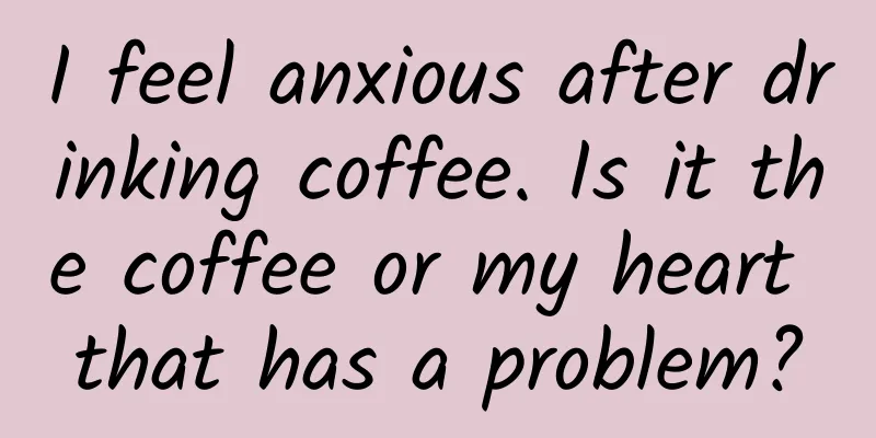 I feel anxious after drinking coffee. Is it the coffee or my heart that has a problem?