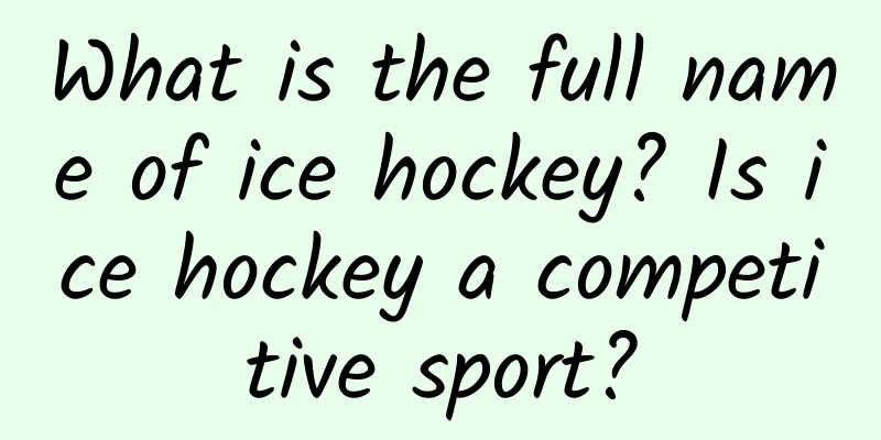 What is the full name of ice hockey? Is ice hockey a competitive sport?