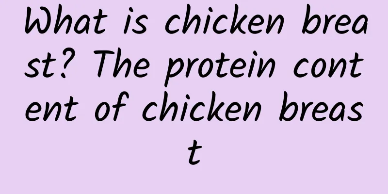 What is chicken breast? The protein content of chicken breast