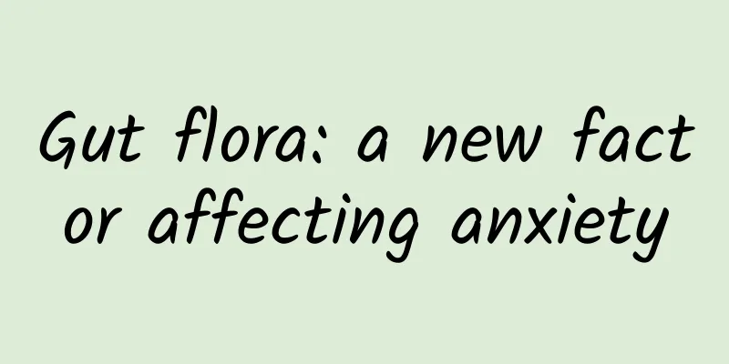 Gut flora: a new factor affecting anxiety