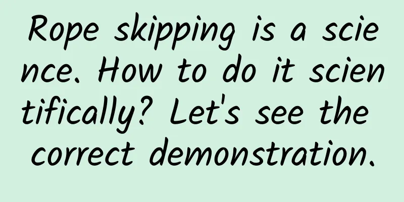 Rope skipping is a science. How to do it scientifically? Let's see the correct demonstration.