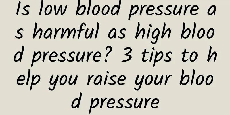 Is low blood pressure as harmful as high blood pressure? 3 tips to help you raise your blood pressure