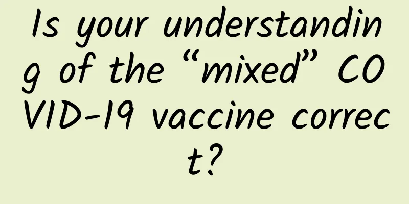 Is your understanding of the “mixed” COVID-19 vaccine correct?