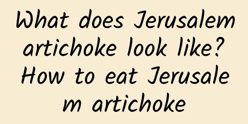 What does Jerusalem artichoke look like? How to eat Jerusalem artichoke