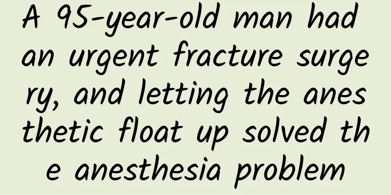 A 95-year-old man had an urgent fracture surgery, and letting the anesthetic float up solved the anesthesia problem