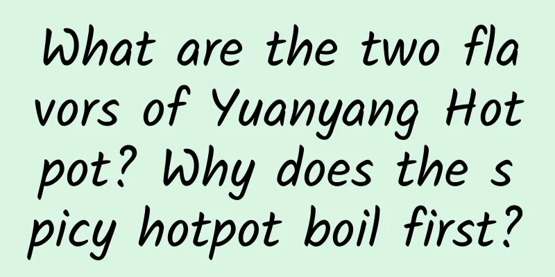 What are the two flavors of Yuanyang Hotpot? Why does the spicy hotpot boil first?