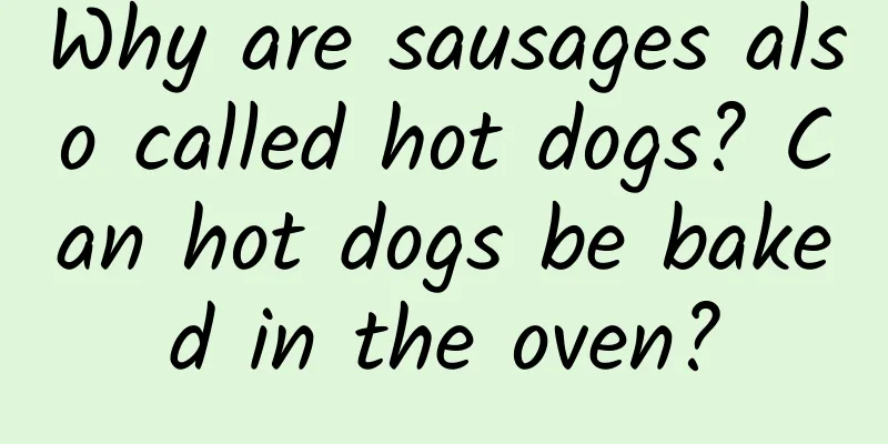 Why are sausages also called hot dogs? Can hot dogs be baked in the oven?