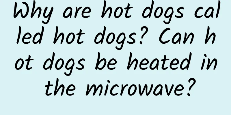 Why are hot dogs called hot dogs? Can hot dogs be heated in the microwave?