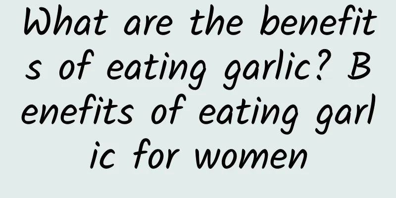 What are the benefits of eating garlic? Benefits of eating garlic for women