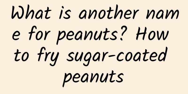 What is another name for peanuts? How to fry sugar-coated peanuts