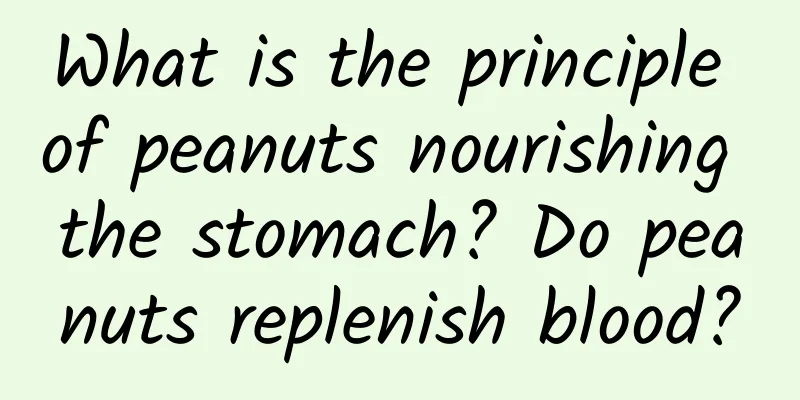 What is the principle of peanuts nourishing the stomach? Do peanuts replenish blood?