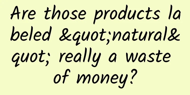 Are those products labeled "natural" really a waste of money?