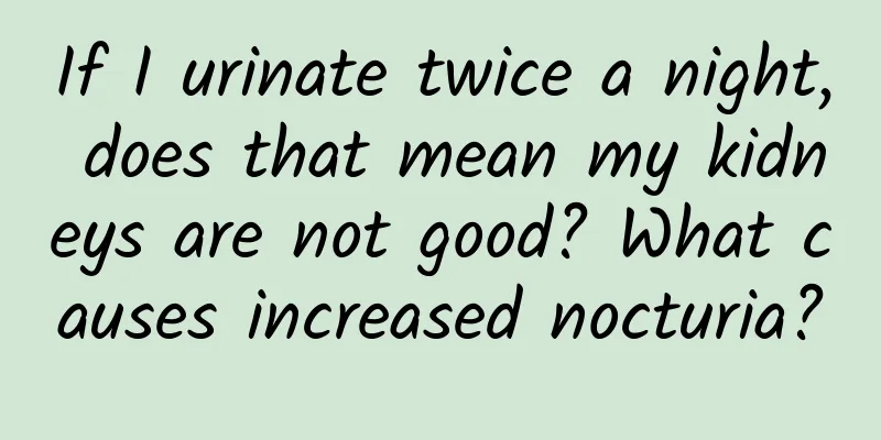 If I urinate twice a night, does that mean my kidneys are not good? What causes increased nocturia?