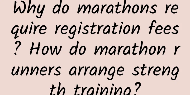 Why do marathons require registration fees? How do marathon runners arrange strength training?