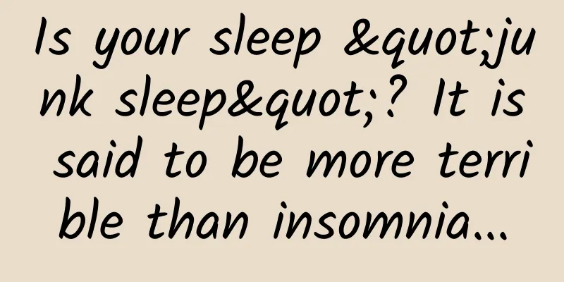 Is your sleep "junk sleep"? It is said to be more terrible than insomnia...
