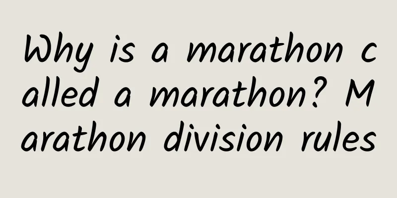 Why is a marathon called a marathon? Marathon division rules