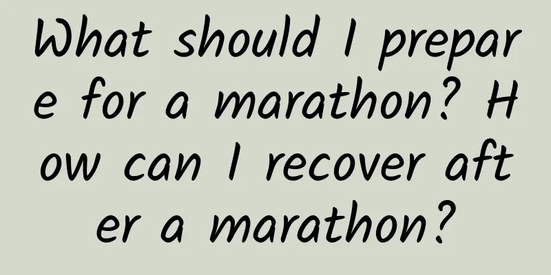 What should I prepare for a marathon? How can I recover after a marathon?
