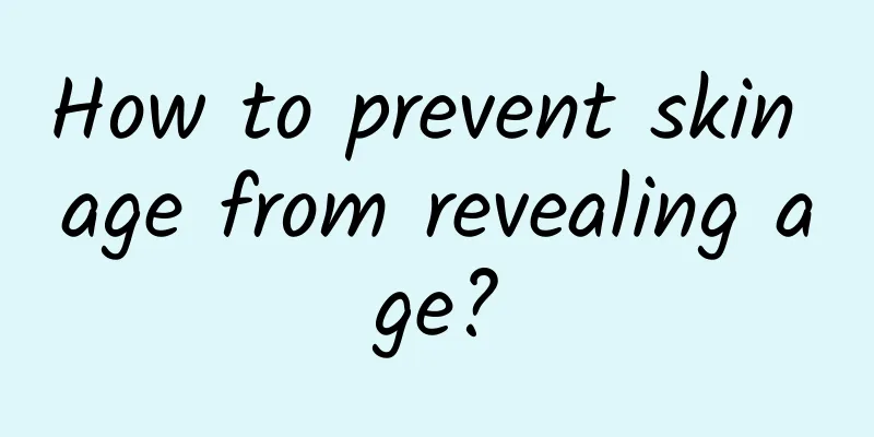How to prevent skin age from revealing age?