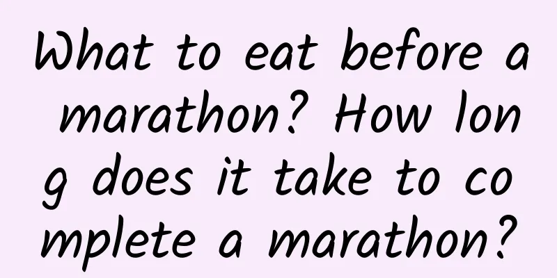 What to eat before a marathon? How long does it take to complete a marathon?