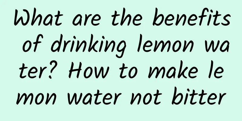What are the benefits of drinking lemon water? How to make lemon water not bitter