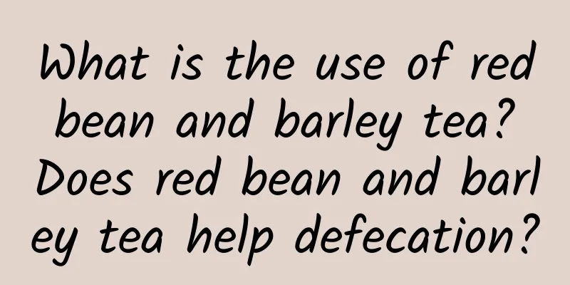 What is the use of red bean and barley tea? Does red bean and barley tea help defecation?