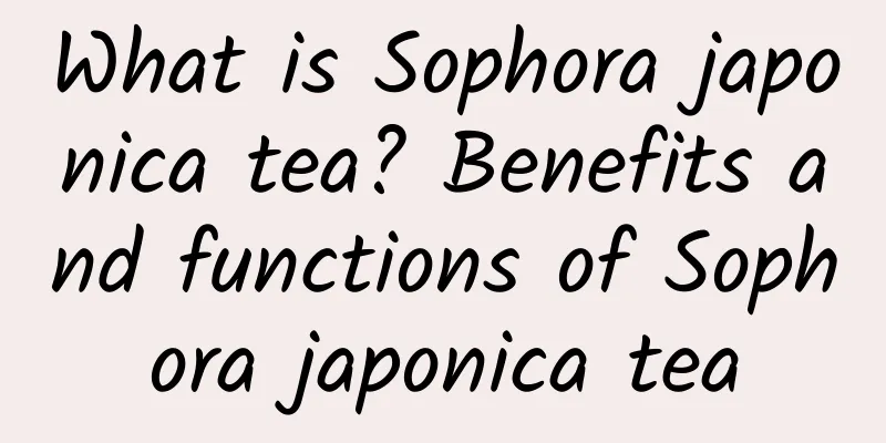 What is Sophora japonica tea? Benefits and functions of Sophora japonica tea