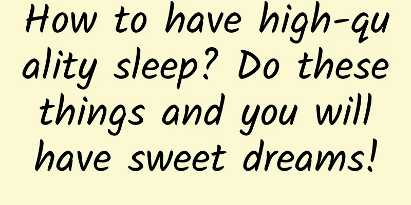 How to have high-quality sleep? Do these things and you will have sweet dreams!