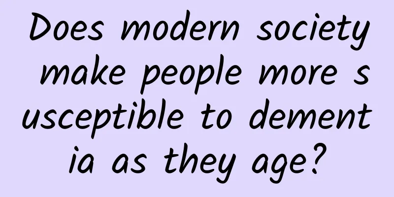 Does modern society make people more susceptible to dementia as they age?