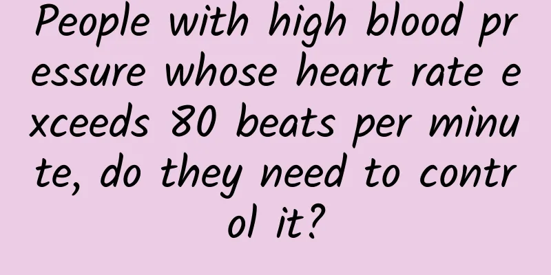 People with high blood pressure whose heart rate exceeds 80 beats per minute, do they need to control it?