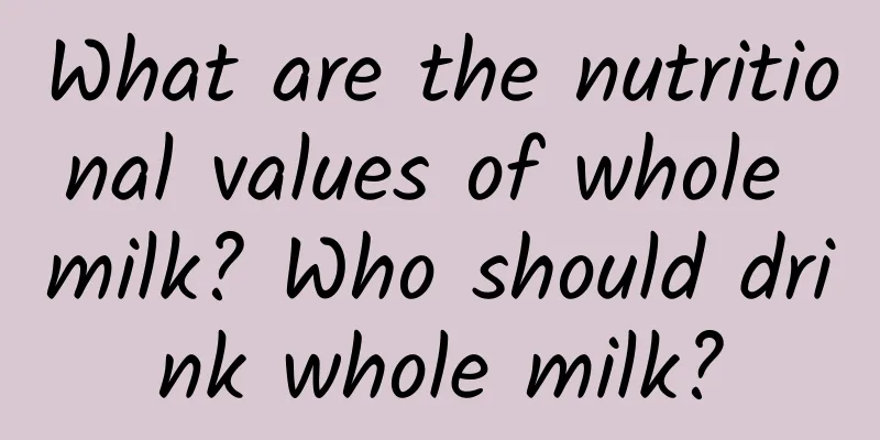 What are the nutritional values ​​of whole milk? Who should drink whole milk?