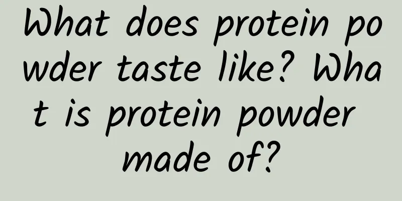 What does protein powder taste like? What is protein powder made of?