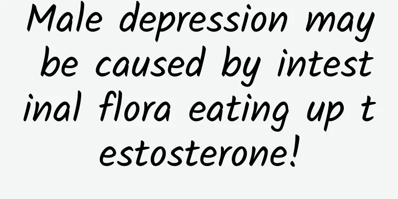 Male depression may be caused by intestinal flora eating up testosterone!
