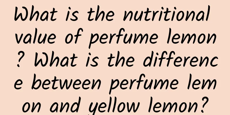 What is the nutritional value of perfume lemon? What is the difference between perfume lemon and yellow lemon?