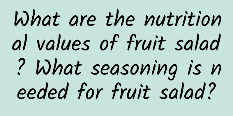 What are the nutritional values ​​of fruit salad? What seasoning is needed for fruit salad?