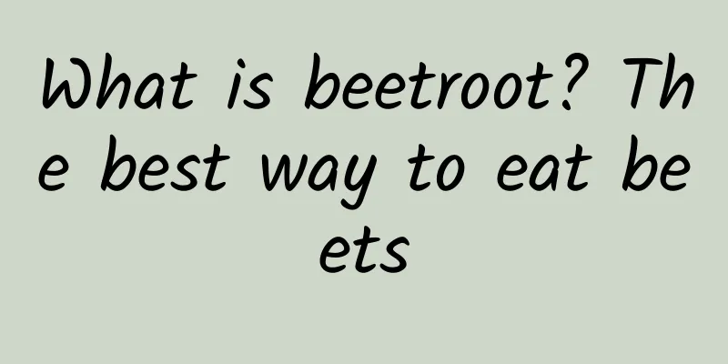 What is beetroot? The best way to eat beets