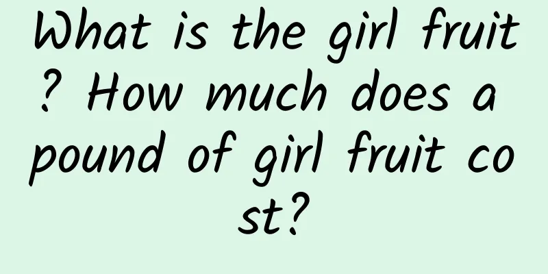 What is the girl fruit? How much does a pound of girl fruit cost?