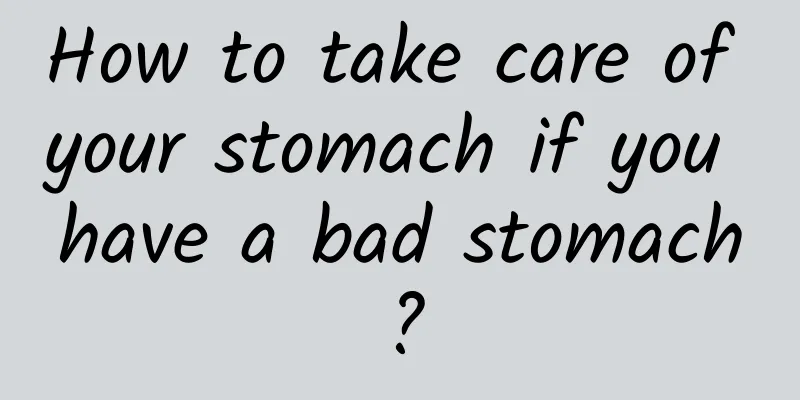 How to take care of your stomach if you have a bad stomach?