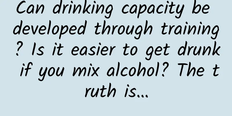 Can drinking capacity be developed through training? Is it easier to get drunk if you mix alcohol? The truth is…