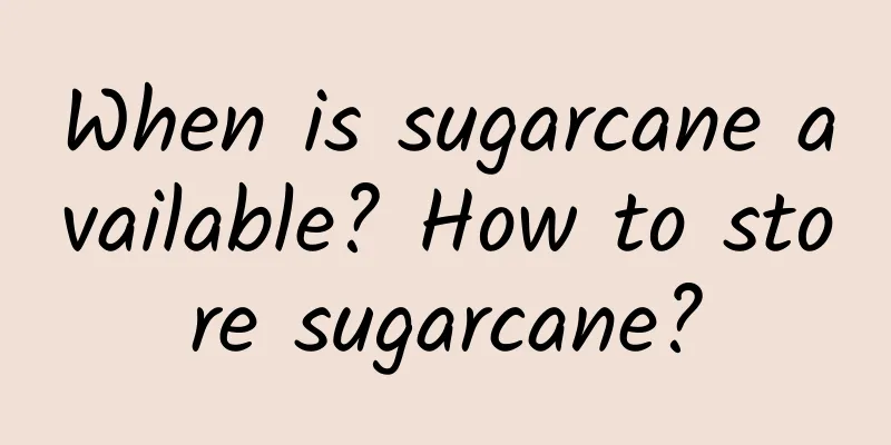 When is sugarcane available? How to store sugarcane?