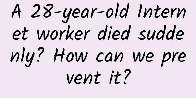 A 28-year-old Internet worker died suddenly? How can we prevent it?