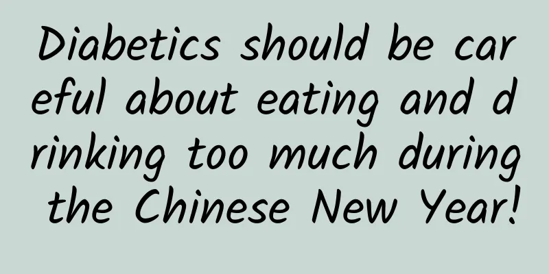 Diabetics should be careful about eating and drinking too much during the Chinese New Year!