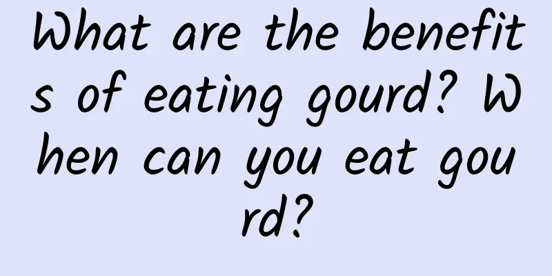 What are the benefits of eating gourd? When can you eat gourd?