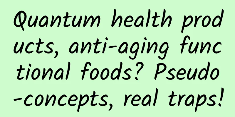 Quantum health products, anti-aging functional foods? Pseudo-concepts, real traps!