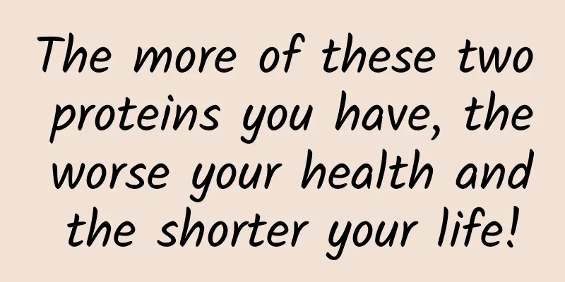 The more of these two proteins you have, the worse your health and the shorter your life!