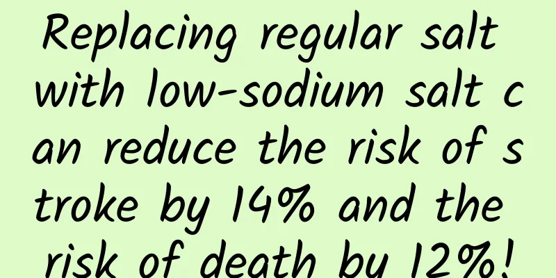 Replacing regular salt with low-sodium salt can reduce the risk of stroke by 14% and the risk of death by 12%!