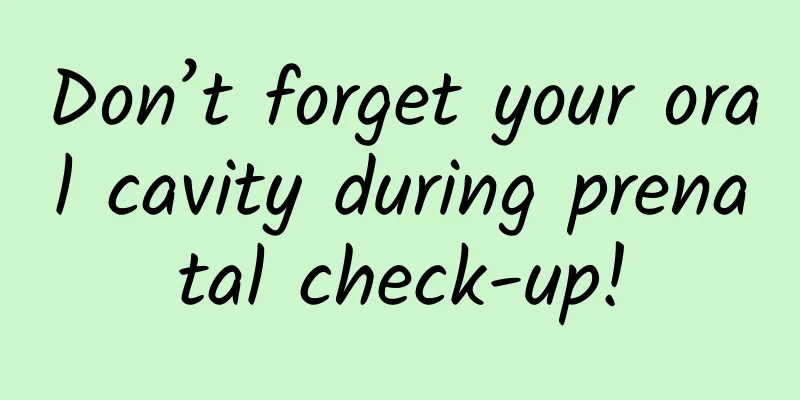 Don’t forget your oral cavity during prenatal check-up!
