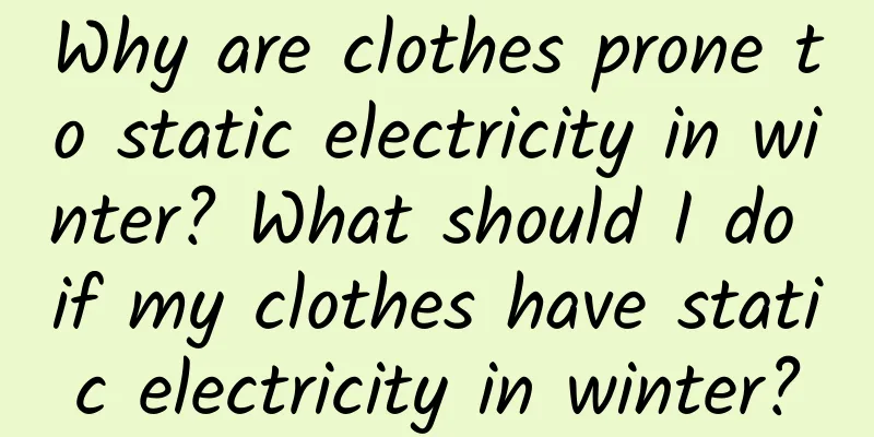 Why are clothes prone to static electricity in winter? What should I do if my clothes have static electricity in winter?