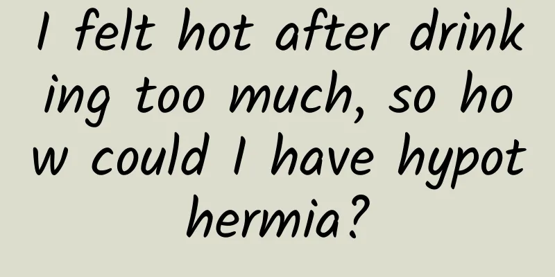 I felt hot after drinking too much, so how could I have hypothermia?