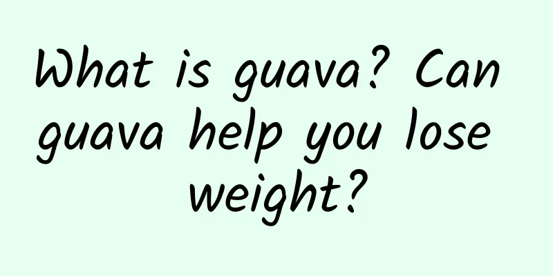 What is guava? Can guava help you lose weight?