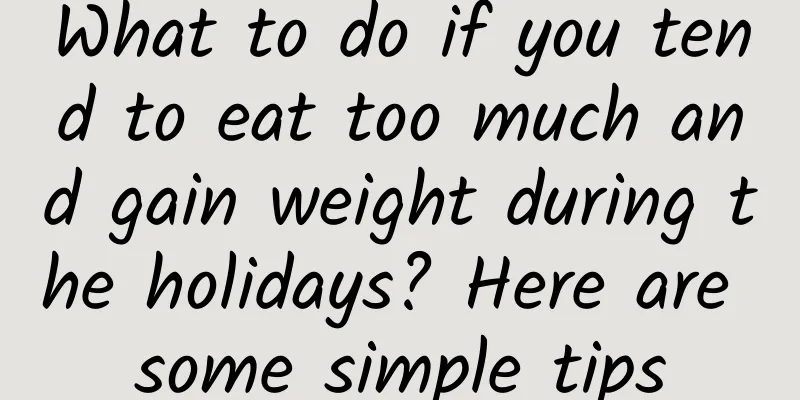What to do if you tend to eat too much and gain weight during the holidays? Here are some simple tips